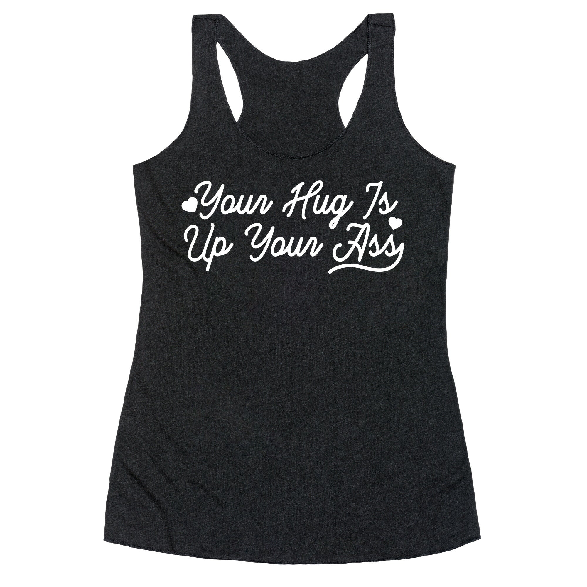 Your Hug is Up Your Ass Racerback Tank